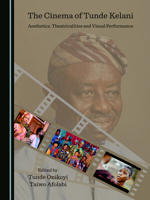 cover image of The Cinema of Tunde Kelani: Aesthetics, Theatricalities and Visual Performance